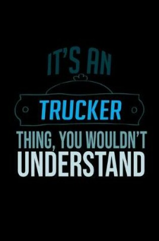 Cover of It's a trucker thing, you wouldn't understand
