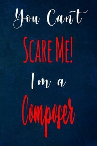 Cover of You Can't Scare Me! I'm A Composer