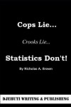 Book cover for Cops Lie... Crooks Lie... Statistics Don't!