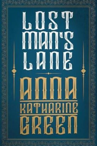 Cover of Lost Man's Lane, A Second Episode In The Life Of Amelia Butterworth