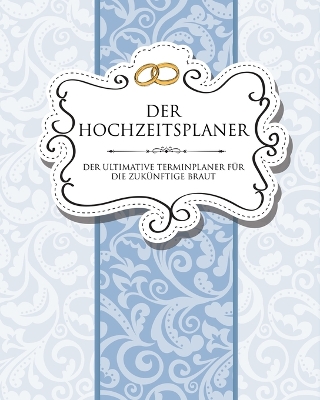 Book cover for Der Hochzeitsplaner Der Ultimative Terminplaner Fur Die Zukunftige Braut