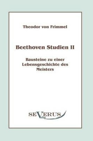 Cover of Beethoven Studien II - Bausteine zu einer Lebensgeschichte des Meisters