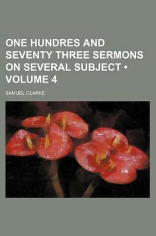 Cover of One Hundres and Seventy Three Sermons on Several Subject (Volume 4)