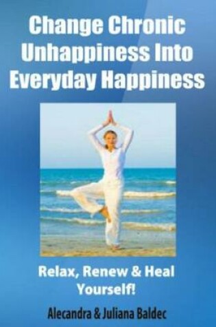 Cover of Change Chronic Unhappiness Into Every Day Happiness - 2 in 1 Box Set: 2 in 1 Box Set: Book 1: Daily Meditation Ritual + Book 2