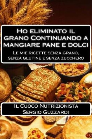 Cover of Ho Eliminato Il Grano Continuando a Mangiare Pane E Dolci