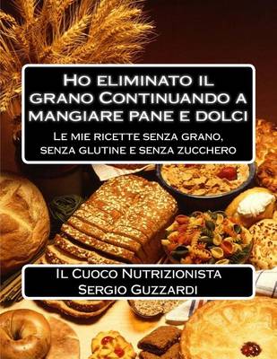 Book cover for Ho Eliminato Il Grano Continuando a Mangiare Pane E Dolci