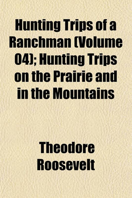 Book cover for Hunting Trips of a Ranchman (Volume 04); Hunting Trips on the Prairie and in the Mountains