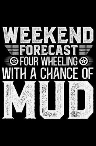 Cover of Weekend Forecast 4 Wheeling With A Chance Of Mud