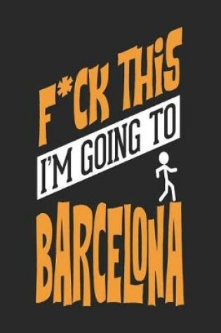 Cover of F*CK THIS I'M GOING TO Barcelona