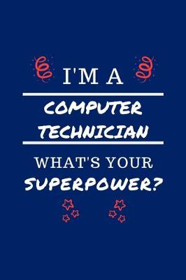 Book cover for I'm A Computer Technician What's Your Superpower?