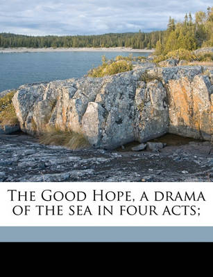 Book cover for The Good Hope, a Drama of the Sea in Four Acts;