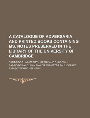 Book cover for A Catalogue of Adversaria and Printed Books Containing Ms. Notes Preserved in the Library of the University of Cambridge