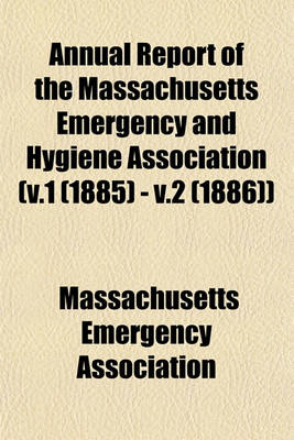 Book cover for Annual Report of the Massachusetts Emergency and Hygiene Association (V.1 (1885) - V.2 (1886))