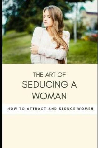 Cover of The art of seducing a woman