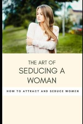Book cover for The art of seducing a woman