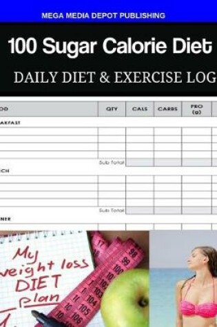 Cover of 100 Sugar Calorie Diet Daily Diet & Exercise Log