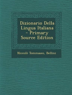 Book cover for Dizionario Della Lingua Italiana - Primary Source Edition