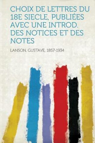 Cover of Choix de Lettres Du 18e Siecle, Publiees Avec Une Introd. Des Notices Et Des Notes