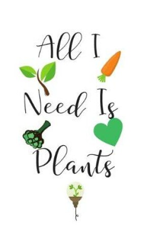 Cover of All I Need Is Plants