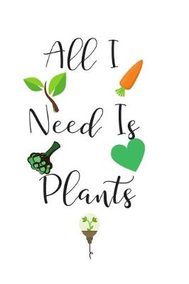 Book cover for All I Need Is Plants