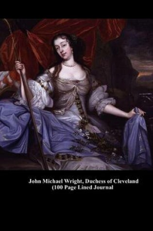 Cover of John Michael Wright, Duchess of Cleveland (100 Page Lined Journal)