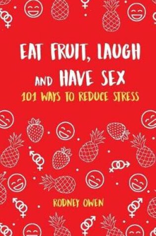 Cover of Eat Fruit, Laugh & Have Sex