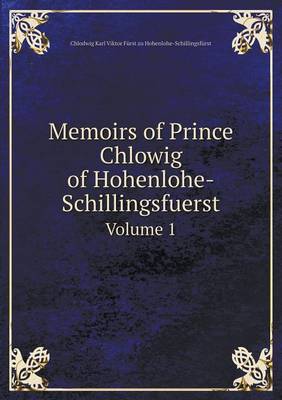 Book cover for Memoirs of Prince Chlowig of Hohenlohe-Schillingsfuerst Volume 1