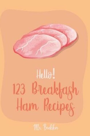 Cover of Hello! 123 Breakfast Ham Recipes