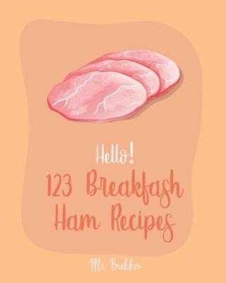 Cover of Hello! 123 Breakfast Ham Recipes