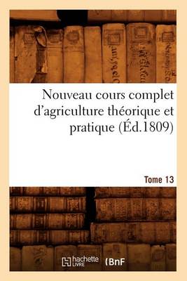 Book cover for Nouveau Cours Complet d'Agriculture Theorique Et Pratique. Tome 13 (Ed.1809)