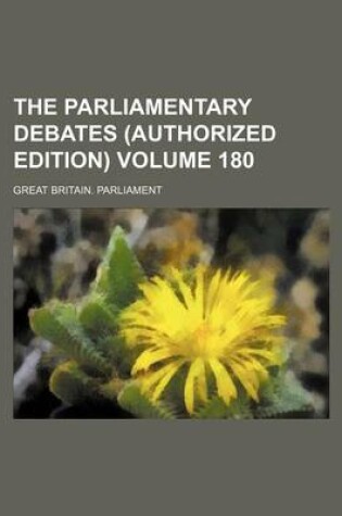 Cover of The Parliamentary Debates (Authorized Edition) Volume 180