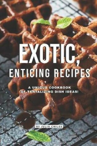 Cover of Exotic, Enticing Recipes