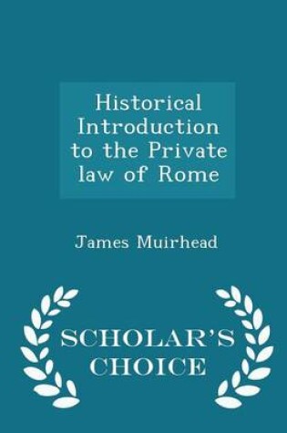 Cover of Historical Introduction to the Private Law of Rome - Scholar's Choice Edition
