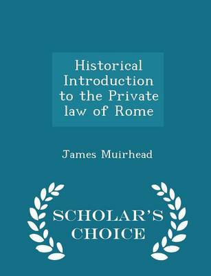 Book cover for Historical Introduction to the Private Law of Rome - Scholar's Choice Edition