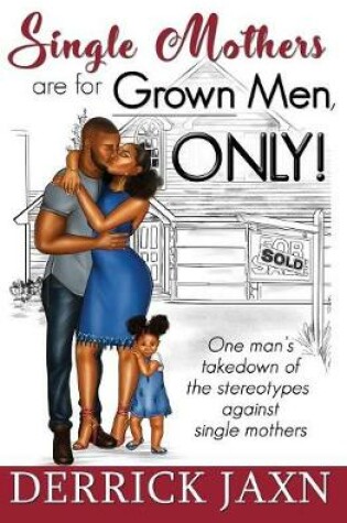 Cover of Single Mothers Are for Grown Men, Only!