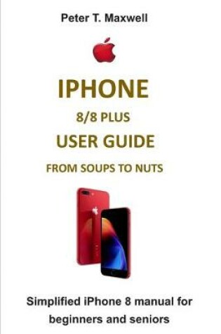 Cover of iPhone 8/8 Plus User Guide from Soups to Nuts