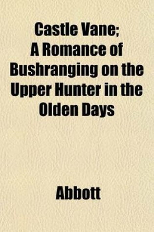 Cover of Castle Vane; A Romance of Bushranging on the Upper Hunter in the Olden Days