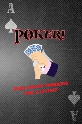 Book cover for Poker! Sure Beats Working For A Living
