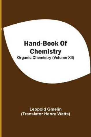 Cover of Hand-Book Of Chemistry; Organic Chemistry (Volume XII)