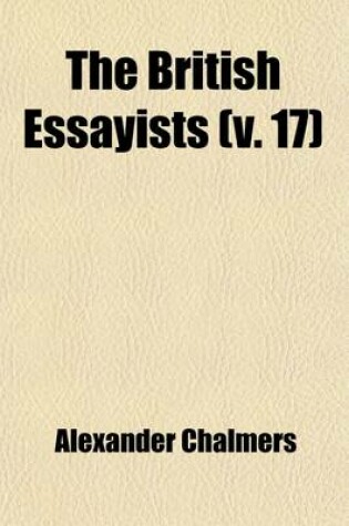 Cover of The British Essayists (Volume 17); With Prefaces, Historical and Biographical