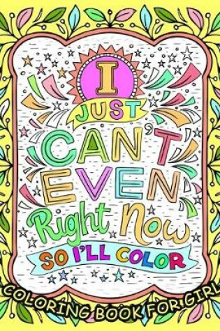 Cover of I JUST CAN'T EVEN Right Now SO I'LL COLOR