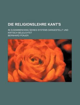 Book cover for Die Religionslehre Kant's; Im Zusammenhang Seines Systems Dargestellt Und Kritisch Beleuchtet