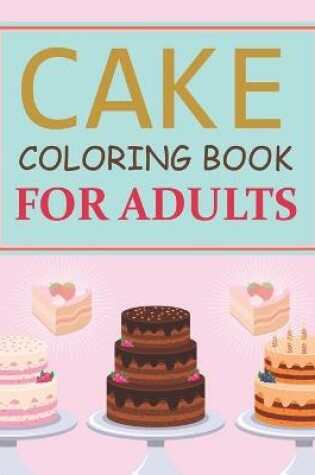 Cover of Cake Coloring Book For Adults