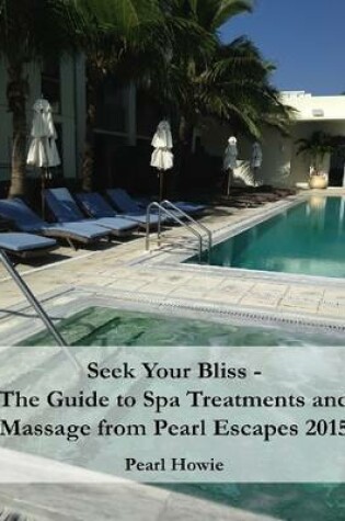 Cover of Seek Your Bliss - the Guide to Spa Treatments and Massage from Pearl Escapes 2015