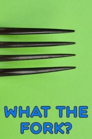 Cover of What the Fork? Mystery Shopper Restaurant Review Critic Stealth Book