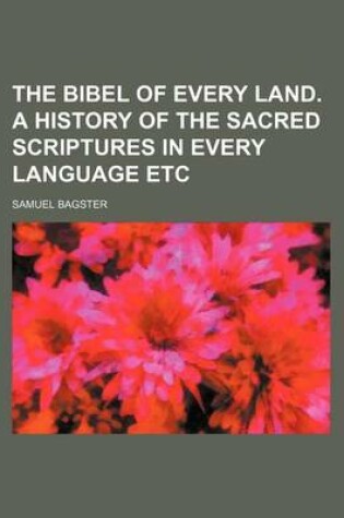 Cover of The Bibel of Every Land. a History of the Sacred Scriptures in Every Language Etc