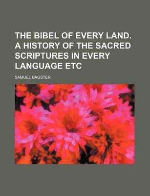 Book cover for The Bibel of Every Land. a History of the Sacred Scriptures in Every Language Etc
