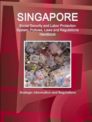 Book cover for Singapore Social Security and Labor Protection System, Policies, Laws and Regulations Handbook - Strategic Information and Regulations