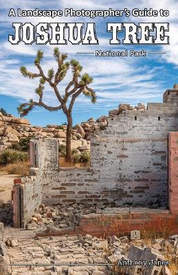 Book cover for A Landscape Photographer's Guide to Joshua Tree National Park