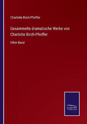 Book cover for Gesammelte dramatische Werke von Charlotte Birch-Pfeiffer
